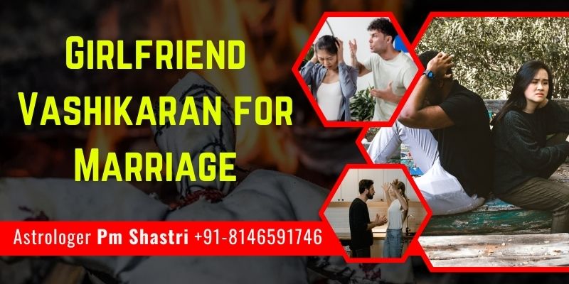 Girlfriend Vashikaran For Marriage - Love Guru Baba Ji