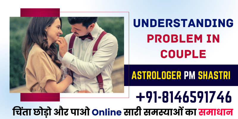 Best Love Life Problem Solution | Get Your Ex Love Back | Lost Love Back: Understanding Problem in Couple - Love Guru Baba Ji - +91-8146591746 Call Now