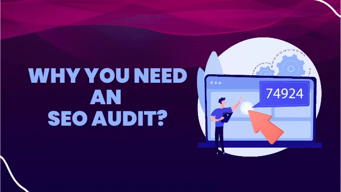 7 Reasons Why You Need an SEO Audit