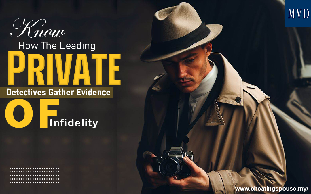 Know How The Leading Private Detectives Gather Evidence of Infidelity