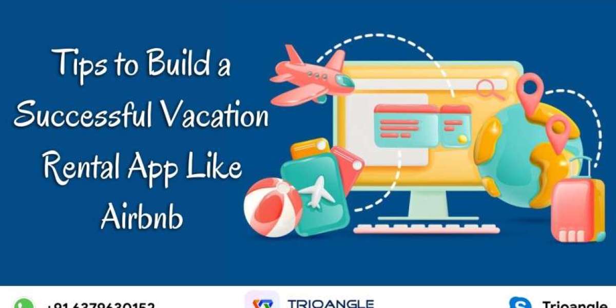Tips to Build a Successful Vacation Rental App Like Airbnb