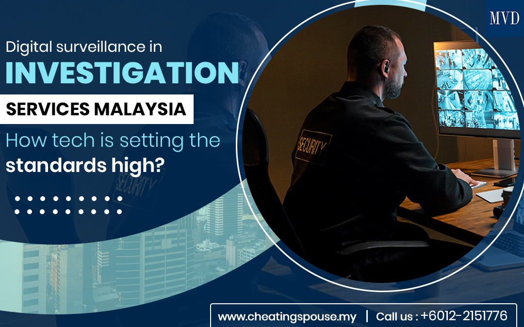 Digital surveillance in investigation services Malaysia: How tech is setting the standards high? – Cheating Spouse