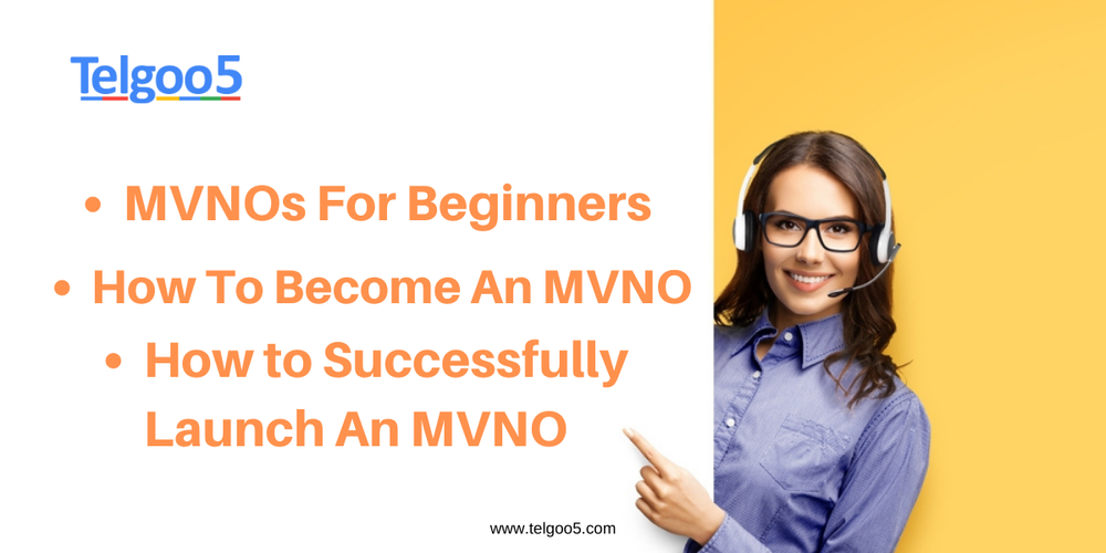 MVNOs for Beginners - How to become an MVNO - How to successfully launch an MVNO - Telgoo5