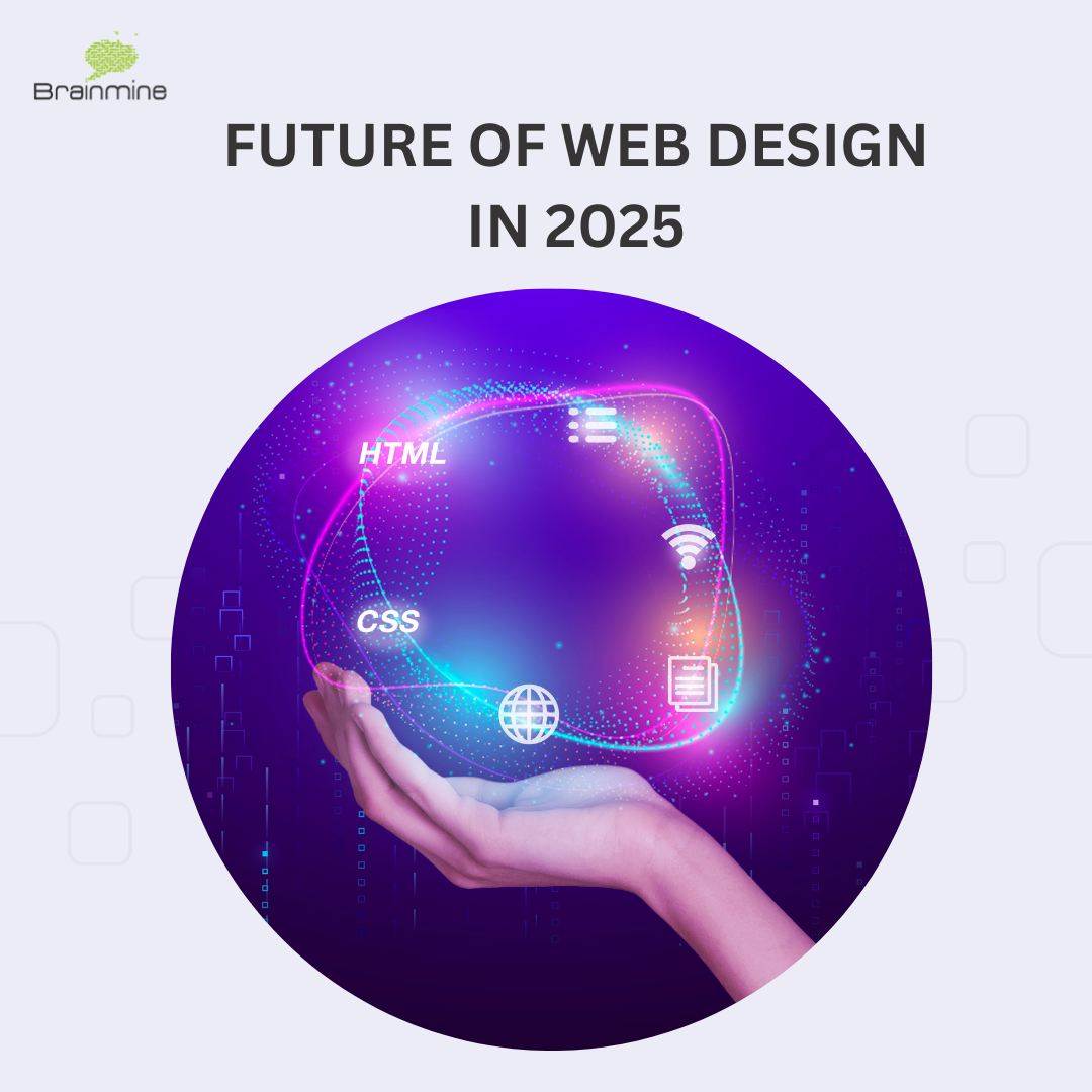 The Future of Web Design in 2025: Upcoming Trends - Brainmine Web Solutions
