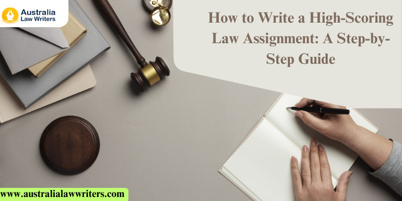 How to Write a High-Scoring Law Assignment: A Step-by-Step Guide