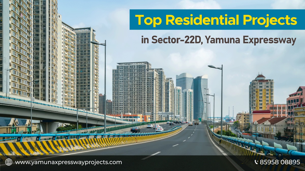 Top Residential Projects in Sector 22D Yamuna Expressway – Yamuna Expressway