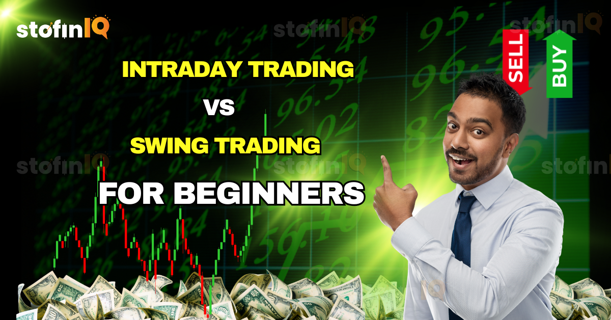 Intraday Trading vs Swing Trading for Beginners: Which One Is Better for You? - StofinIQ