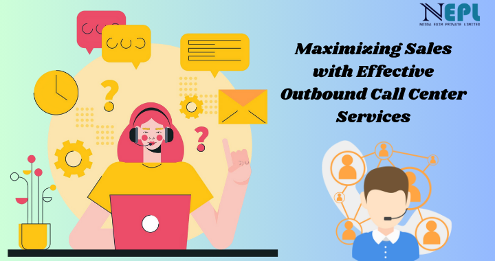Maximizing Sales with Effective Outbound Call Center Services