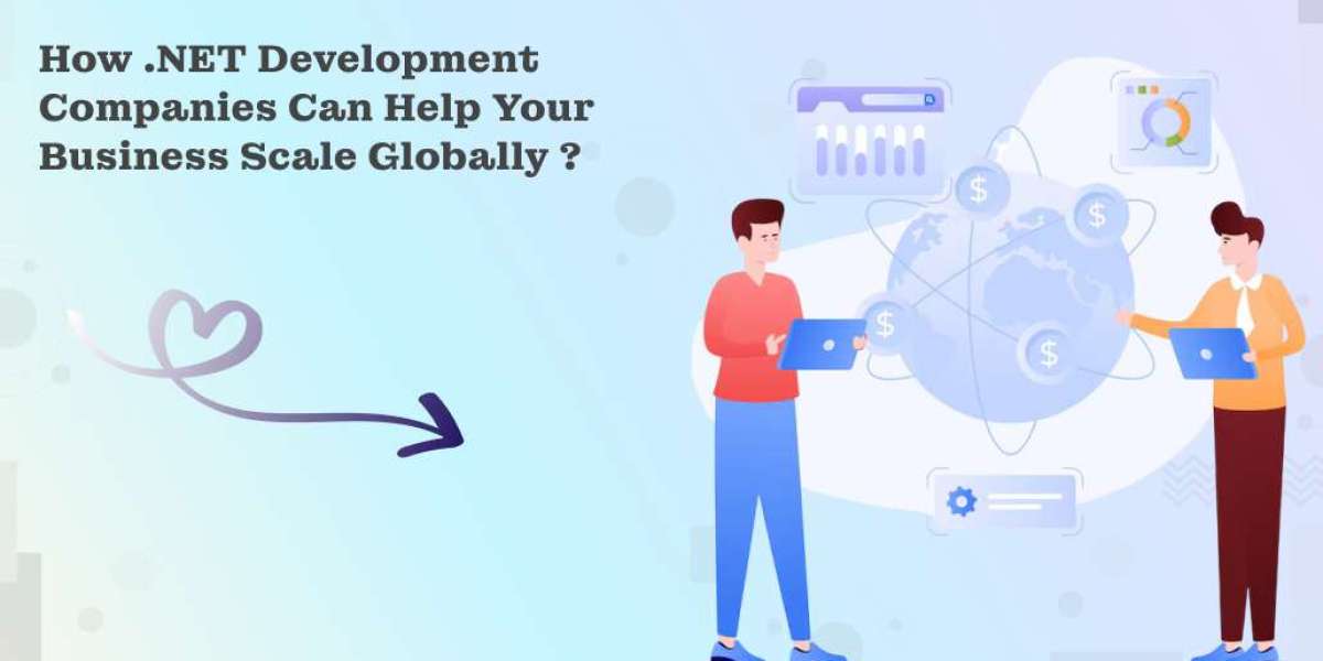 How .NET Development Companies Can Help Your Business Scale Globally ?