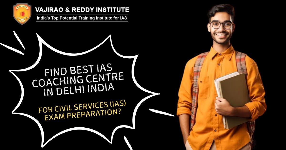How to Find Best IAS Coaching Centre in Delhi India for UPSC Exam Preparation?