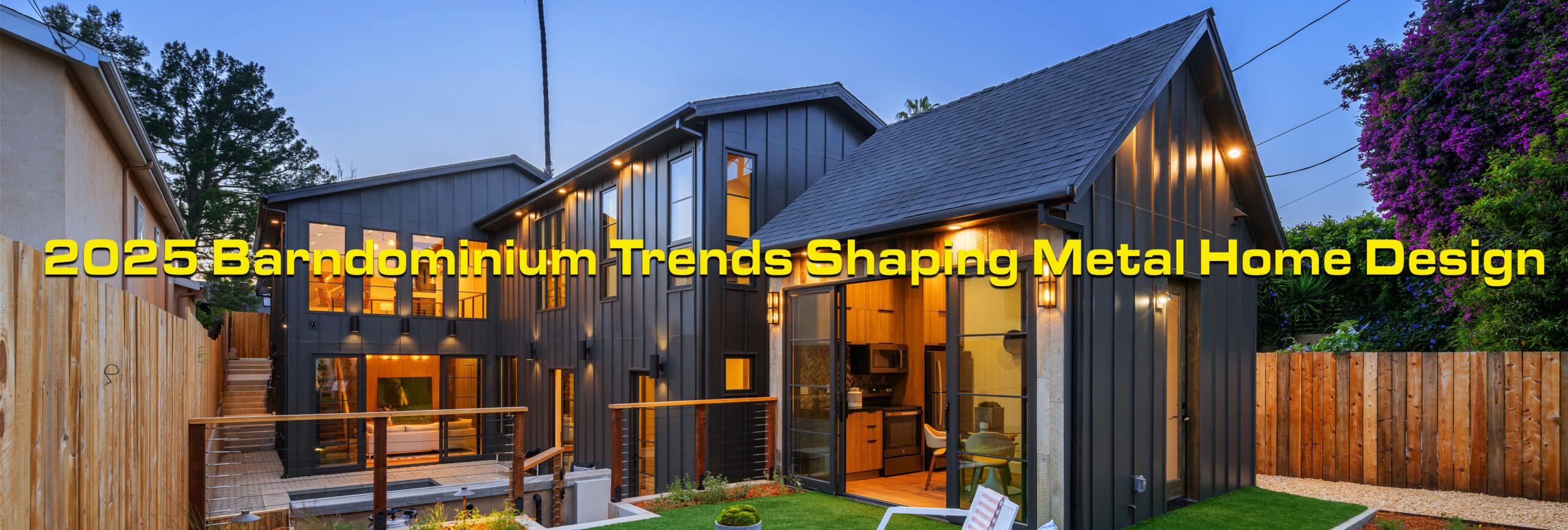 2025 Barndominium Trends Shaping Metal Home Design