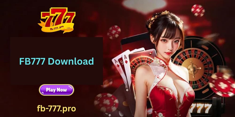 FB777 Original Download: Ultimate Destination for Online Casino