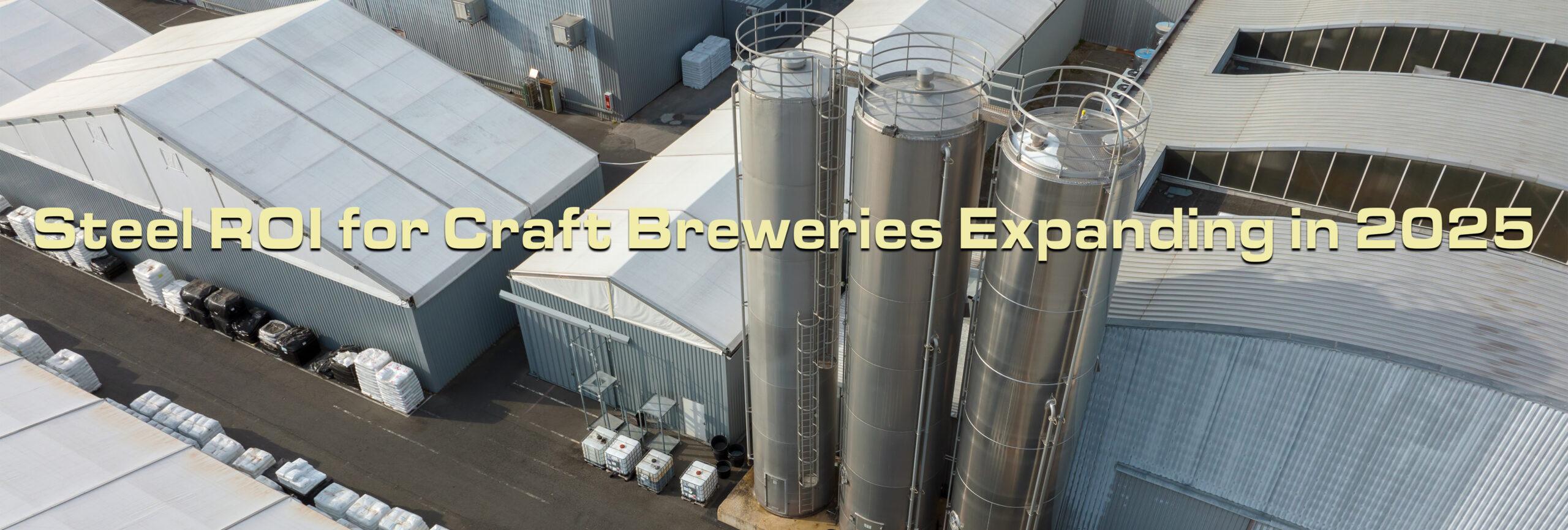 Steel ROI for Craft Breweries Expanding in 2025