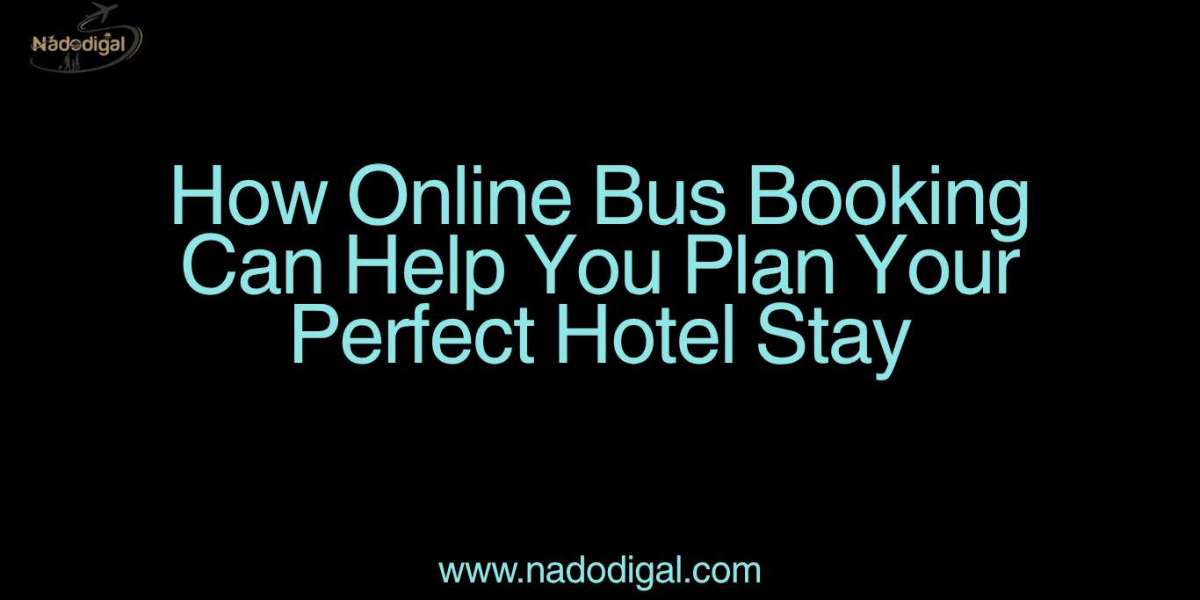 How Online Bus Booking Can Help You Plan Your Perfect Hotel Stay