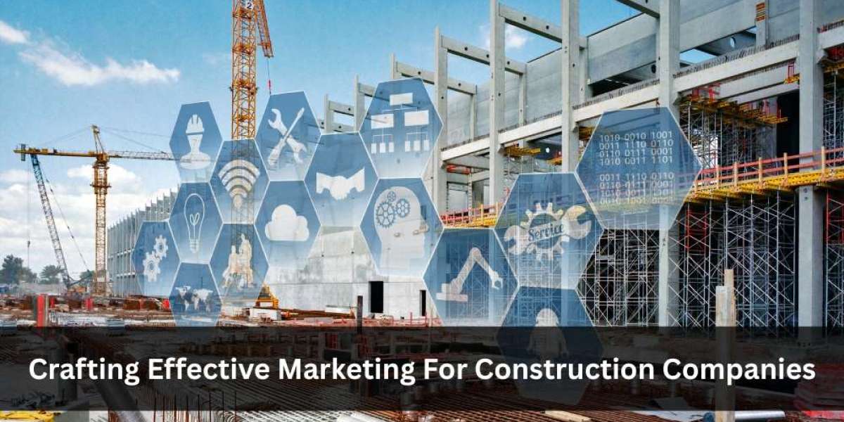 Crafting Effective Marketing For Construction Companies