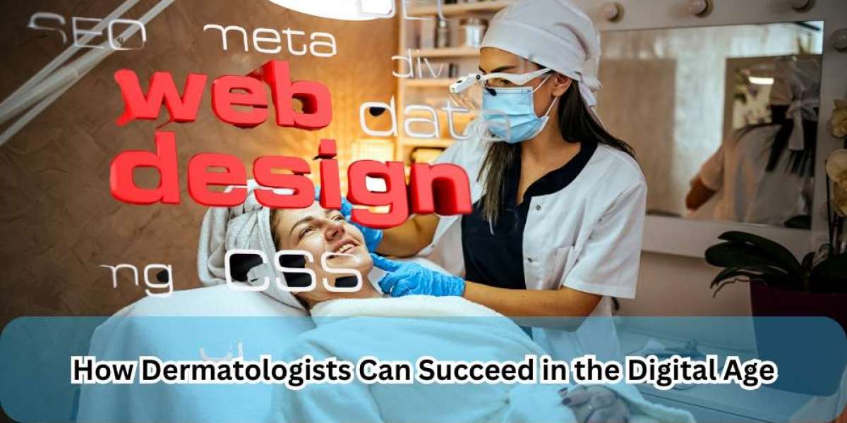 How Dermatologists Can Succeed in the Digital Age