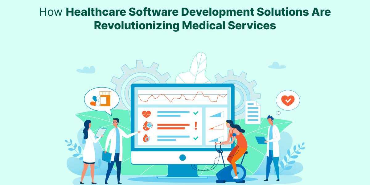How Healthcare Software Development Solutions Are Revolutionizing Medical Services