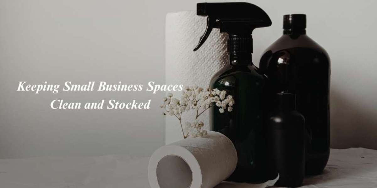 Keeping Small Business Spaces Clean and Stocked