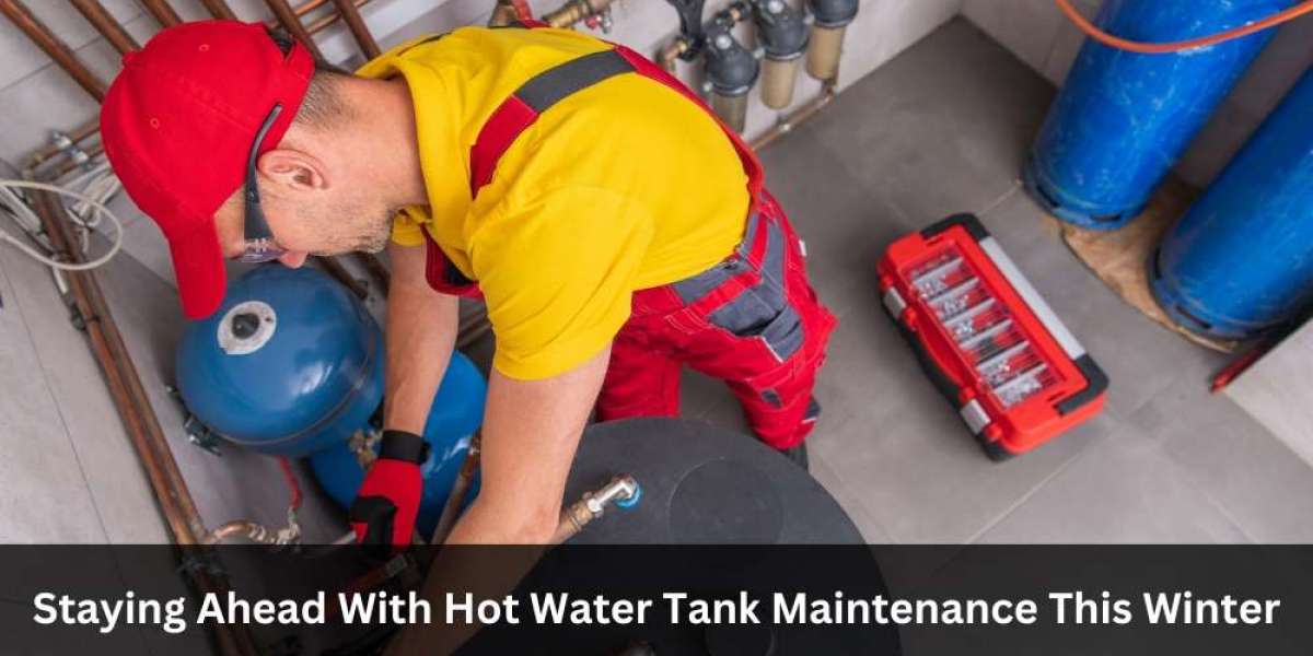 Staying Ahead With Hot Water Tank Maintenance This Winter