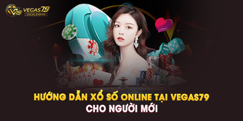 Hướng Dẫn Xổ Số Online Tại Vegas79 Cho Người Mới