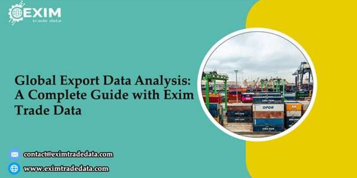 Global Export Data Analysis: A Complete Guide with Exim Trade Data