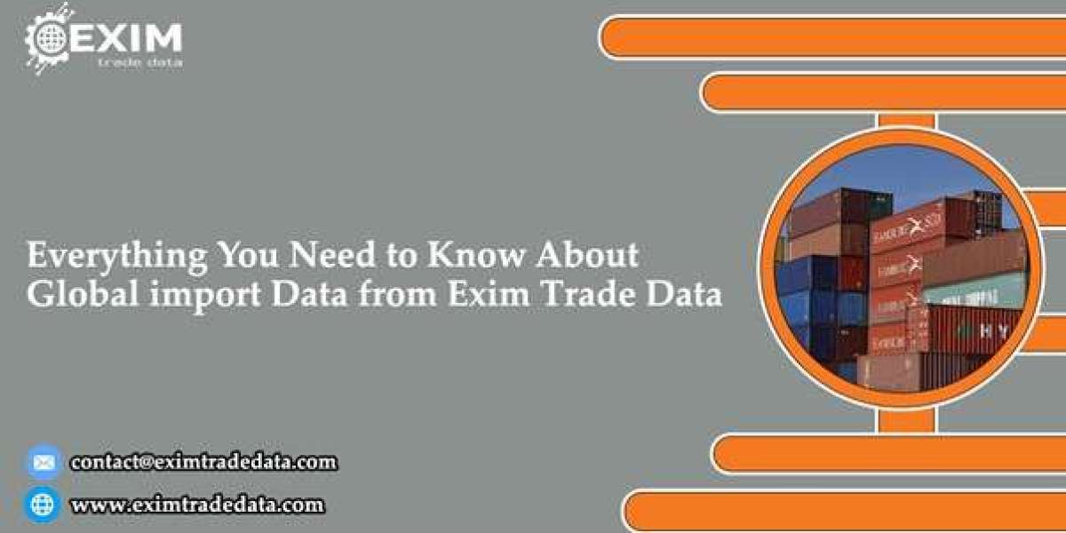 Everything You Need to Know About Global Import Data from Exim Trade Data