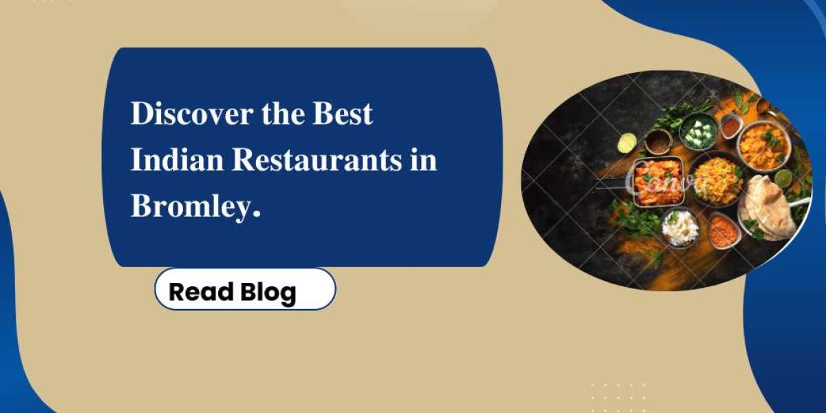 Discover the Best Indian Restaurants in Bromley.