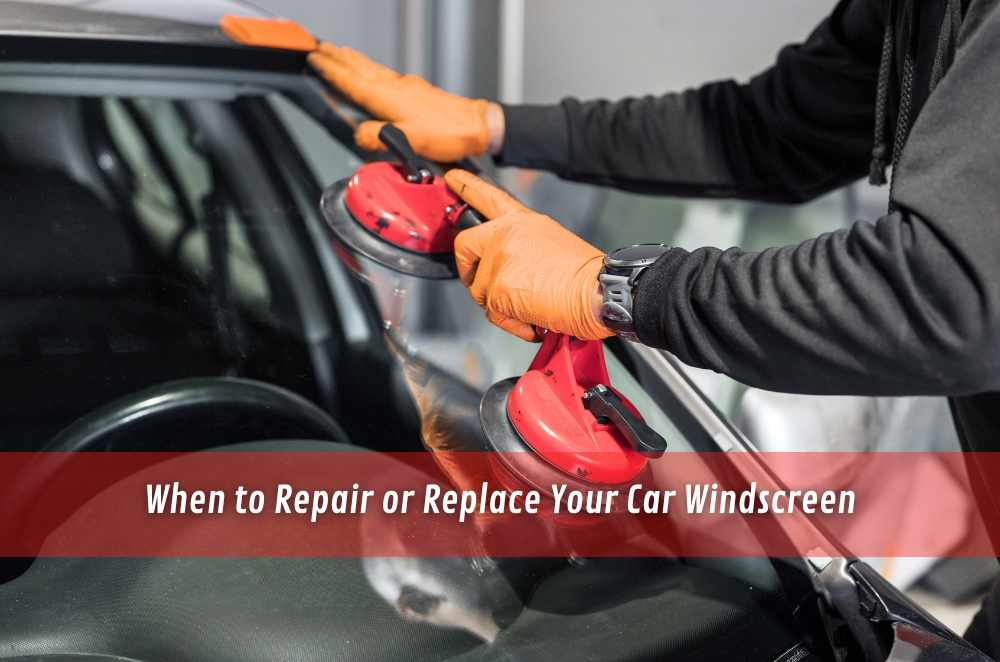 When to Repair or Replace Your Car Windscreen