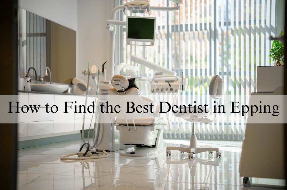 How to Find the Best Dentist in Epping | t2.world