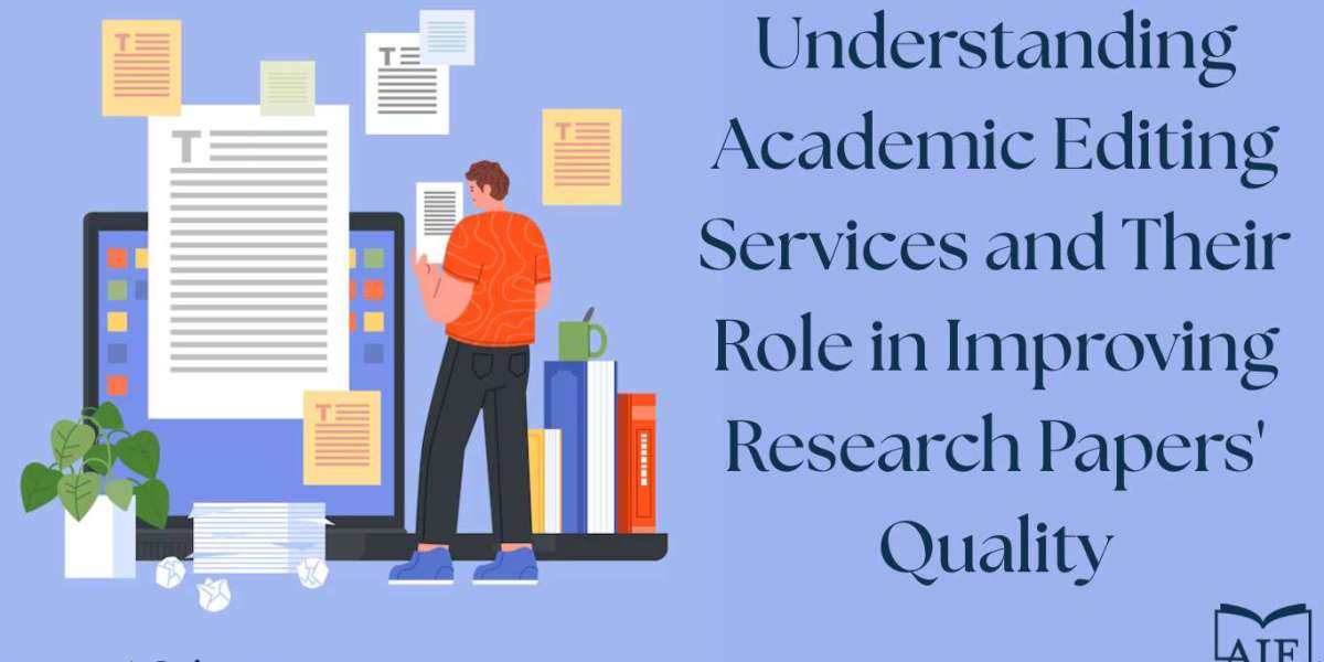 Understanding Academic Editing Services and Their Role in Improving Research Papers’ Quality