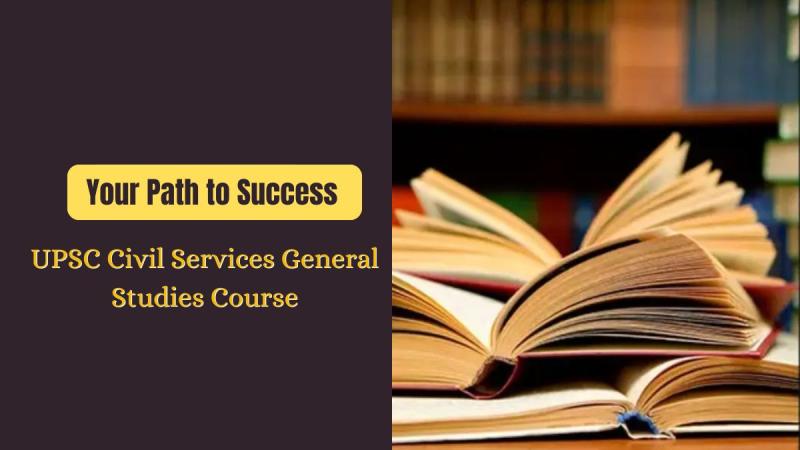 UPSC Civil Services General Studies Course: Your Path to Success