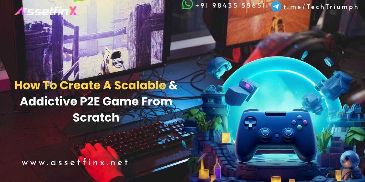 How To Create A Scalable & Addictive P2E Game From Scratch - Assetfinx