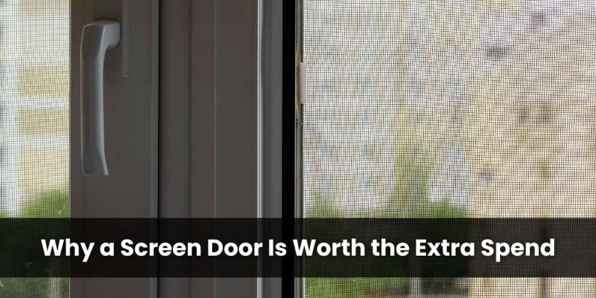 Why a Screen Door Is Worth the Extra Spend