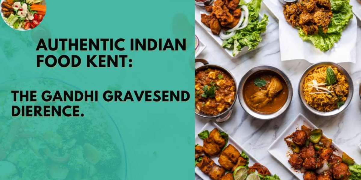 Authentic Indian Food Kent: The Gandhi Gravesend Difference.
