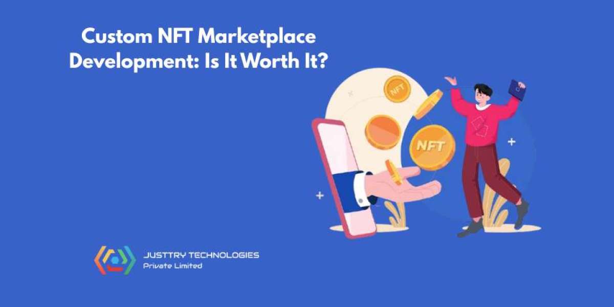 Custom NFT Marketplace Development: Is It Worth It?