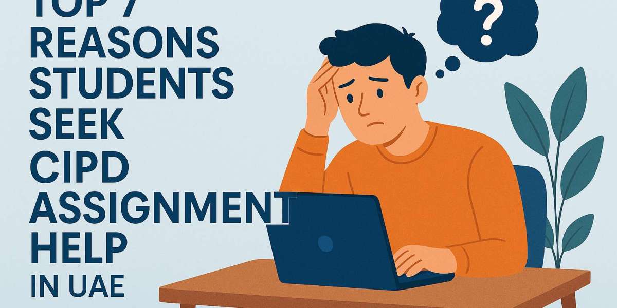 Top 7 Reasons Students Seek CIPD Assignment Help in UAE