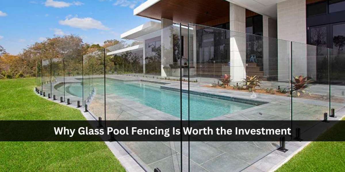 Why Glass Pool Fencing Is Worth the Investment