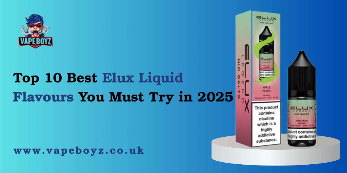 Top 10 Best Elux Liquid Flavours You Must Try in 2025