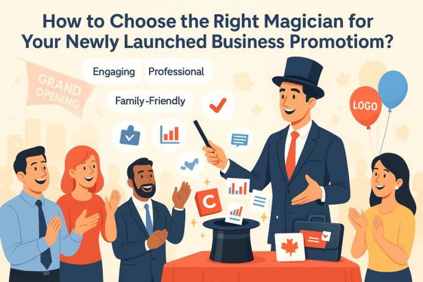 How to Choose the Right Magician for Your Newly Launched Business Promotion? Article - ArticleTed -  News and Articles