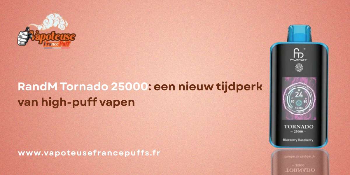RandM Tornado 25000: een nieuw tijdperk van high-puff vapen