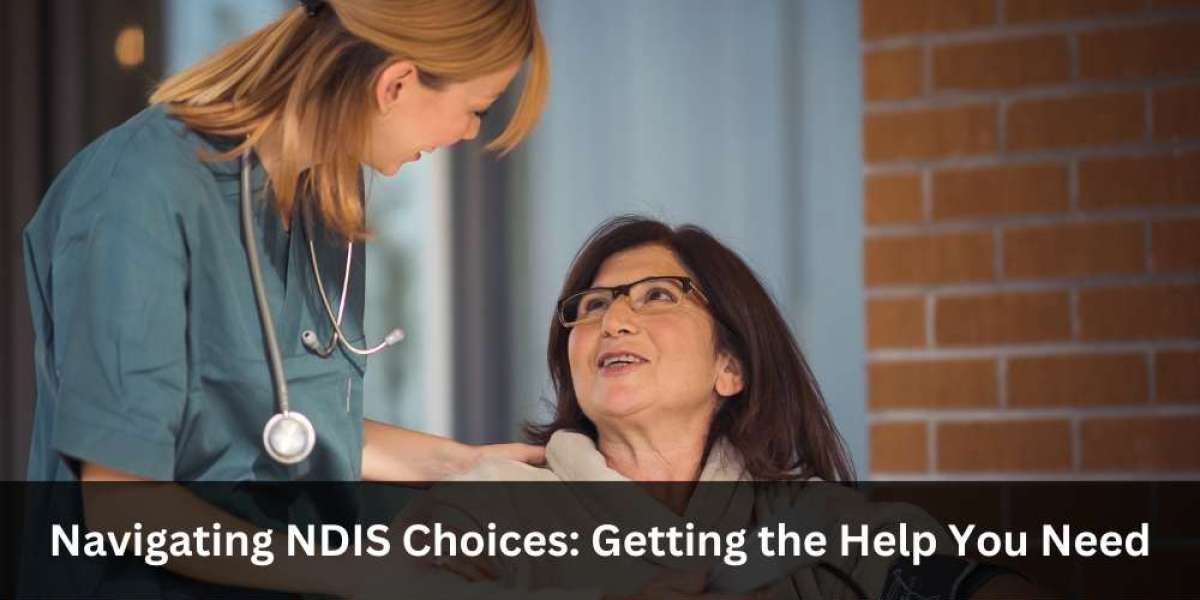 Navigating NDIS Choices: Getting the Help You Need