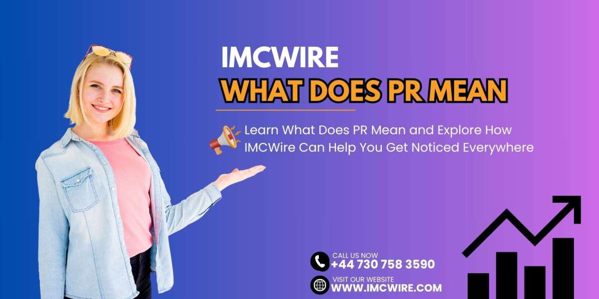 What Does PR Mean in Digital Visibility and How IMCWire Helps Brands Stay Relevant