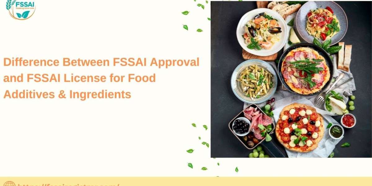 Difference Between FSSAI Approval and FSSAI License for Food Additives & Ingredients