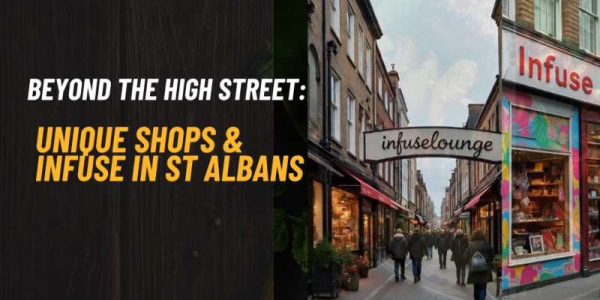 Beyond the High Street: Unique Shops & Infuse in St Albans.
