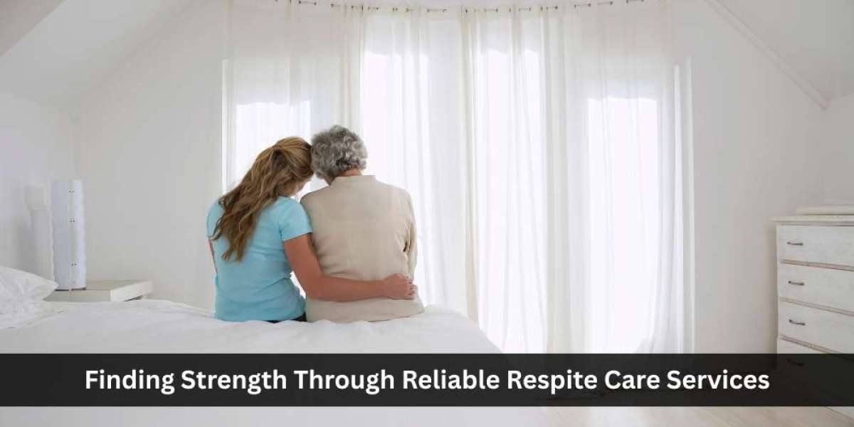 Finding Strength Through Reliable Respite Care Services