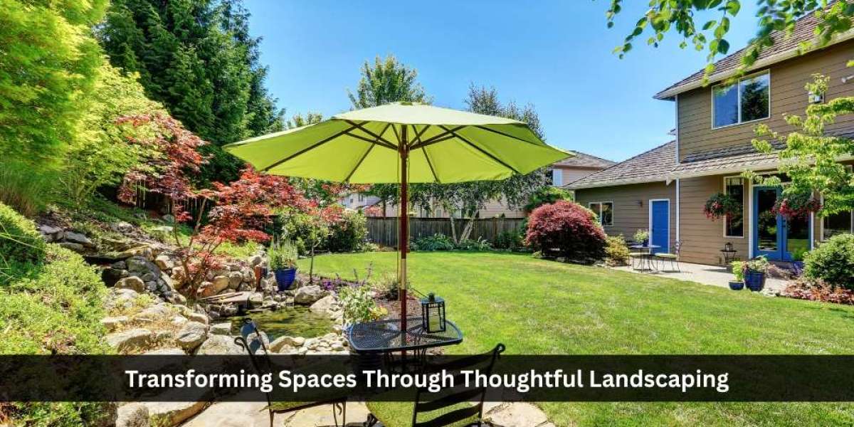 Transforming Spaces Through Thoughtful Landscaping