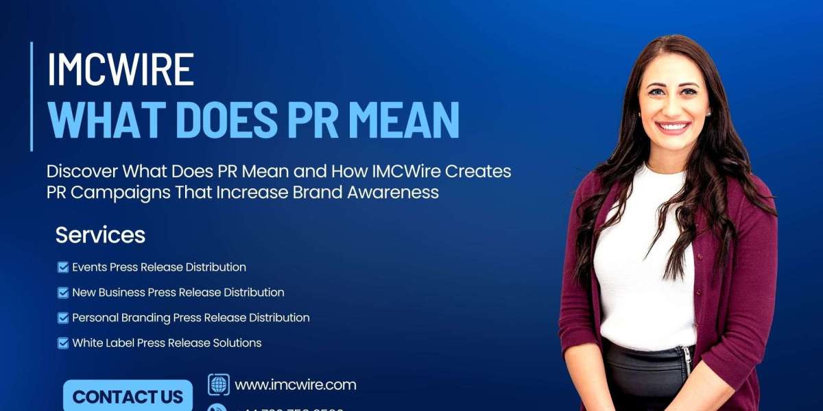 What Does PR Mean and How IMCWire Helps Your Brand Communicate Effectively With Media Professionals