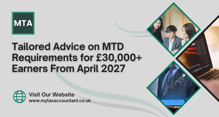 Tailored Advice on MTD Requirements for £30,000+ Earners From April 2027