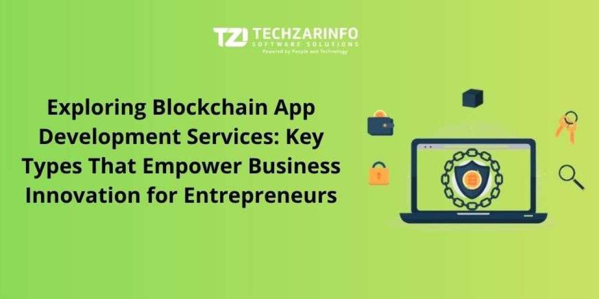 Exploring Blockchain App Development Services: Key Types That Empower Business Innovation for Entrepreneurs