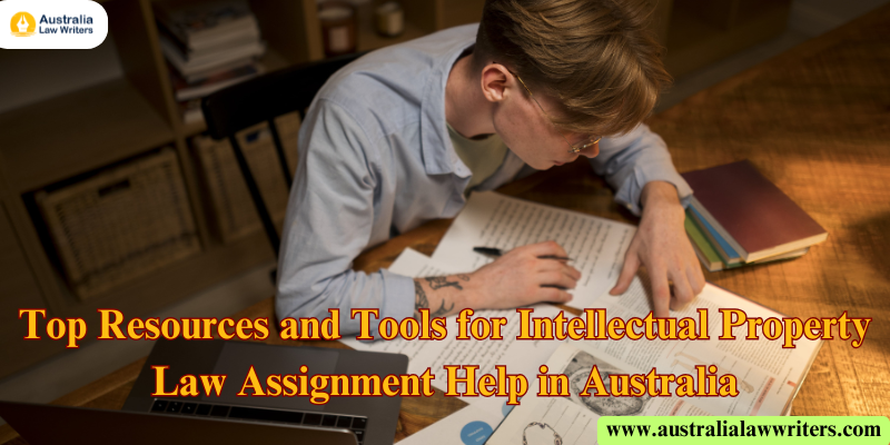 Top Resources and Tools for Intellectual Property Law Assignment Help in Australia